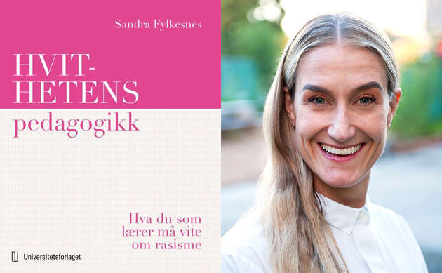 Bildet er todelt og viser både omslaget til boken "Hvithetens pedagogikk: hva du som lærer må vite om rasisme" (utgitt i 2026) og forfatteren Sandra Fylkesnes som er ansatt ved Høgskolen i Østfold.